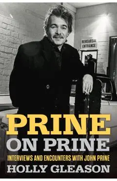 Prine on Prine: Interviews and Encounters with John Prine Volume 20 - Holly Gleason