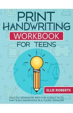 Print Handwriting Workbook for Teens: Practice Workbook with Fun Science Facts that Build Knowledge in a Young Teenager - Ellie Roberts