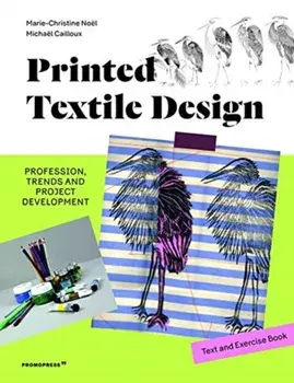 Printed Textile Design: Profession, Trends and Project Development. Text and Exercise Book, Hardback/Michael Cailloux