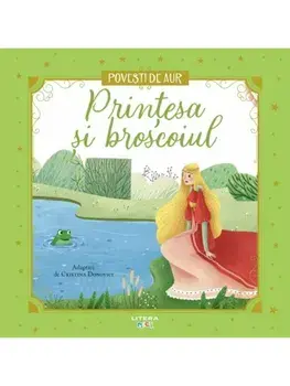 Printesa si broscoiul. Povesti de aur/Cristina Donovici