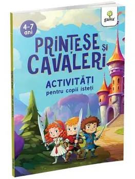 Printese si cavaleri. Activitati pentru copii isteti. 4-7 ani/***