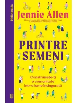 Printre semeni. Construieste-ti o comunitate intr-o lume insingurata/Jennie Allen