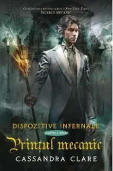 Printul mecanic. Seria Dispozitive infernale. Cartea a doua/Cassandra Clare