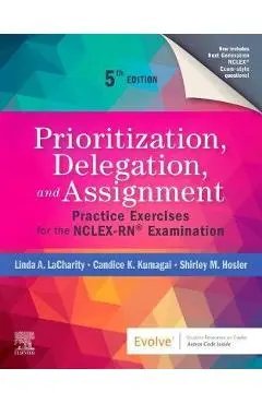 Prioritization, Delegation, and Assignment: Practice Exercises for the Nclex-Rn(r) Examination - Linda A. Lacharity