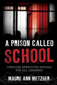 Prison Called School. Creating Effective Schools for All Learners, Paperback/Maure Ann Metzger