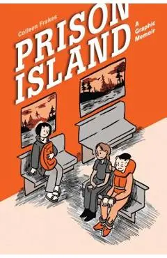 Prison Island: A Graphic Memoir - Colleen Frakes