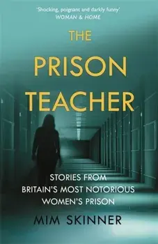 Prison Teacher. Stories from Britain's Most Notorious Women's Prison, Paperback/Mim Skinner