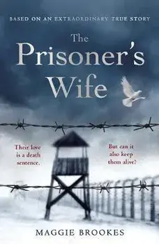 Prisoner's Wife. based on an inspiring true story, Hardback/Maggie Brookes