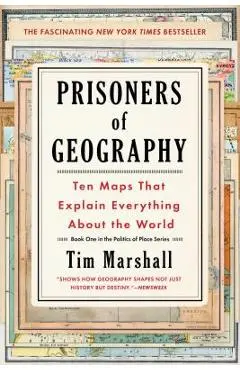 Prisoners of Geography: Ten Maps That Explain Everything about the World - Tim Marshall