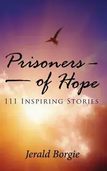 Prisoners of Hope: 111 Inspiring Stories, Paperback/Jerald Borgie
