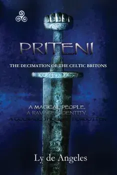 Priteni: The Decimation of the Celtic Britons, Paperback/Ly De Angeles