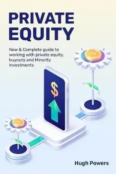 Private equity - New & Complete guide to working with private equity, buyouts and Minority Investments, Paperback/Hugh Powers