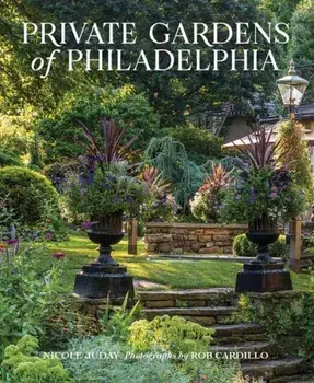 Private Gardens of Philadelphia, Hardback/Rob Cardillo