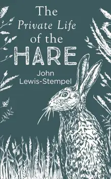 Private Life of the Hare, Hardback/John Lewis-Stempel