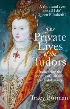 Private Lives of the Tudors, Paperback/Tracy Borman