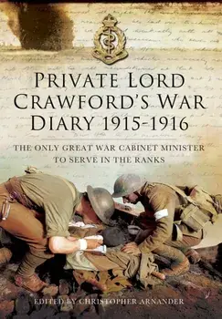 Private Lord Crawford's Great War Diaries: From Medical Orderly to Cabinet Minister, Hardback/Christopher Arnander