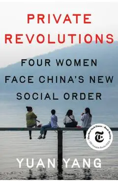 Private Revolutions: Four Women Face China's New Social Order - Yuan Yang