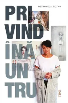 Privind inauntru/Petronela Rotar