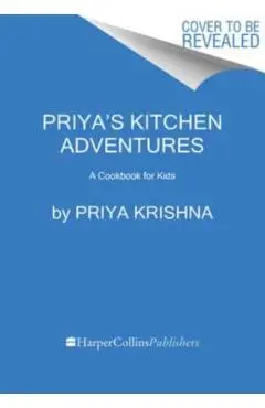 Priya's Kitchen Adventures: A Cookbook for Kids - Priya Krishna
