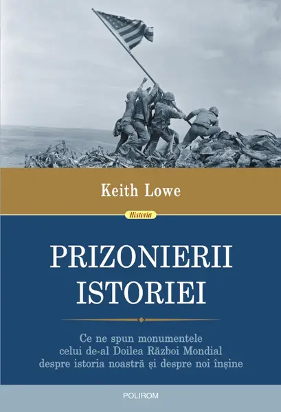 Prizonierii istoriei. Ce ne spun monumentele celui de-al Doilea Război Mondial despre istoria noastră și despre noi înșine