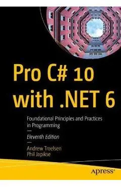 Pro C# 10 with .Net 6: Foundational Principles and Practices in Programming - Andrew Troelsen