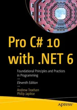 Pro C# 10 with .NET 6. Foundational Principles and Practices in Programming, 11st ed., Paperback/***