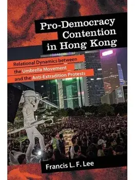 Pro-Democracy Contention in Hong Kong. Relational Dynamics between the Umbrella Movement and the Anti-Extradition Protests, Paperback/***