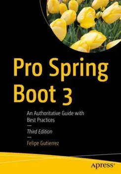 Pro Spring Boot 3. An Authoritative Guide with Best Practices, Third Edition, Paperback/Felipe Gutierrez
