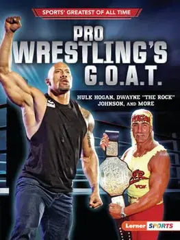 Pro Wrestling's G.O.A.T.: Hulk Hogan, Dwayne the Rock Johnson, and More, Paperback/Joe Levit