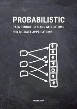 Probabilistic Data Structures and Algorithms for Big Data Applications, Paperback/Andrii Gakhov