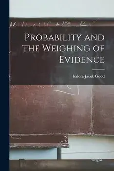 Probability and the Weighing of Evidence, Paperback/Isidore Jacob Good