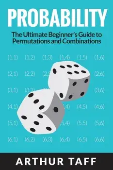 Probability: The Ultimate Beginner's Guide to Permutations & Combinations, Paperback/Arthur Taff