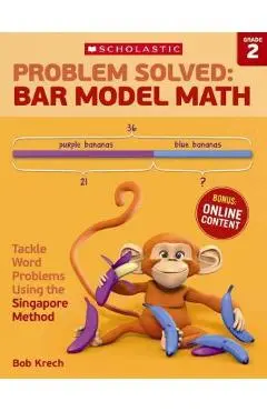 Problem Solved: Bar Model Math: Grade 2: Tackle Word Problems Using the Singapore Method - Bob Krech