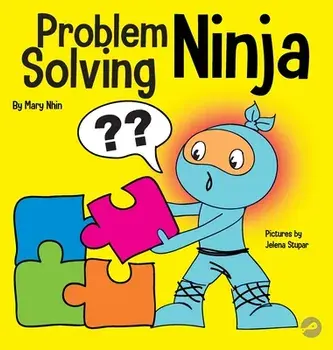 Problem Solving Ninja: A STEM Book for Kids About Becoming a Problem Solver, Hardcover/Mary Nhin