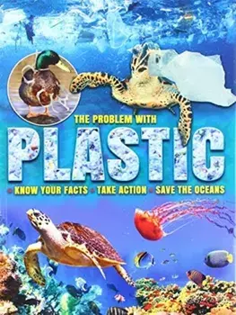 Problem with Plastic. Know Your Facts * Take Action * Save The Oceans, Paperback/Ruth Owen