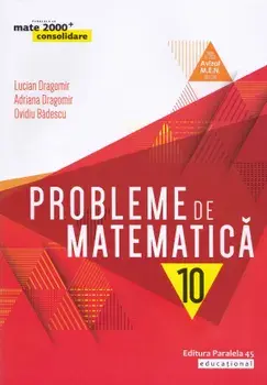 Probleme de matematica. Clasa 10/Lucian Dragomir, Adriana Dragomir, Ovidiu Badescu
