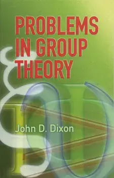 Problems in Group Theory, Paperback/John D. Dixon