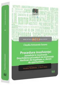 Procedura insolventei. Jurisdictii in insolventa. Deschiderea procedurii de insolventa. Verificari de legalitate vs. decizii de oportunitate/Claudia Antoanela Susanu