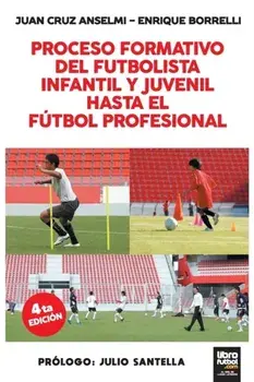 Proceso Formativo del Futbolista Infantil Y Juvenil Hasta El Futbol Profesional, Paperback/Juan Cruz Anselmi