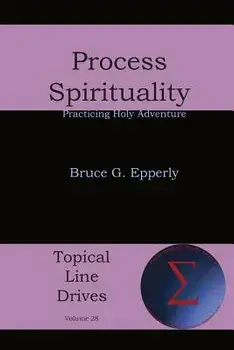 Process Spirituality: Practicing Holy Adventure, Paperback/Bruce G. Epperly