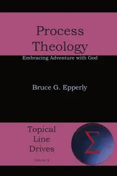 Process Theology: Embracing Adventure with God, Paperback/Bruce G. Epperly