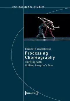 Processing Choreography - Thinking with William Forsythe's 'Duo', Paperback/Christina Budde