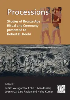 Processions: Studies of Bronze Age Ritual and Ceremony presented to Robert B. Koehl, Paperback/***