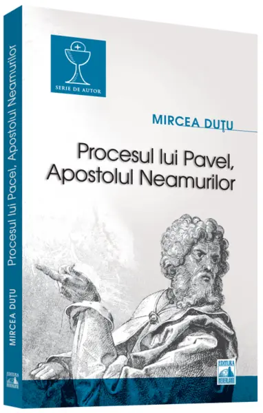 Procesul lui Pavel, Apostolul neamurilor | Mircea Dutu