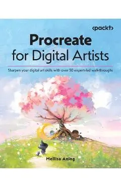 Procreate for Digital Artists: Sharpen your digital art skills with over 50 expert-led walkthroughs - Mellisa Aning