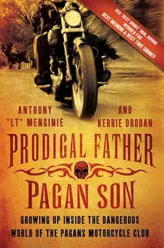 Prodigal Father, Pagan Son: Growing Up Inside the Dangerous World of the Pagans Motorcycle Club, Paperback/Anthony LT Menginie