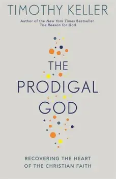 Prodigal God. Recovering the heart of the Christian faith, Paperback/Timothy Keller