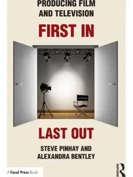 Producing Film and Television. First In, Last Out, Paperback/Alexandra Bentley