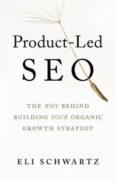 Product-Led SEO: The Why Behind Building Your Organic Growth Strategy - Eli Schwartz