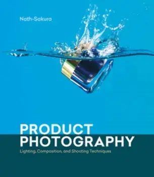 Product Photography. Lighting, Composition, and Shooting Techniques, Paperback/Nath-Sakura